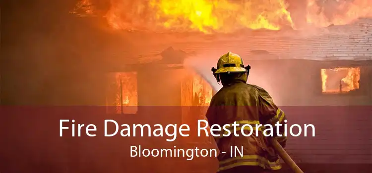 Fire Damage Restoration Bloomington - IN