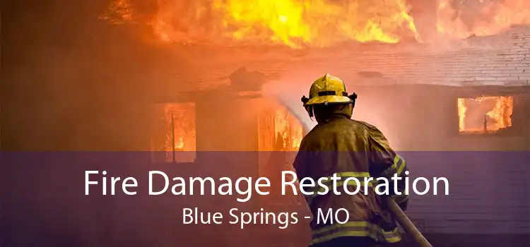 Fire Damage Restoration Blue Springs - MO
