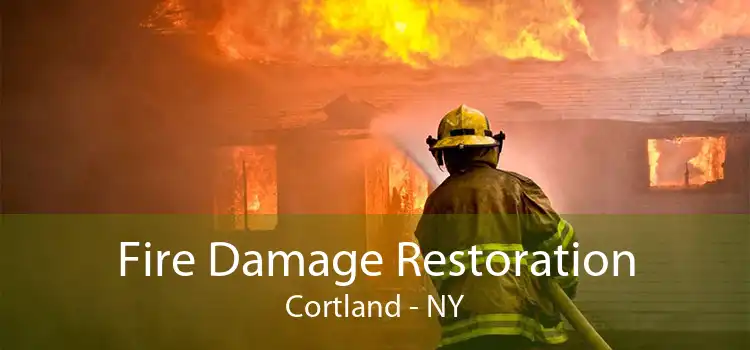 Fire Damage Restoration Cortland - NY