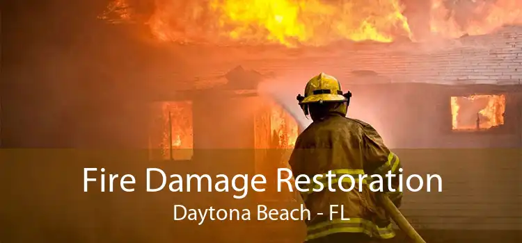 Fire Damage Restoration Daytona Beach - FL