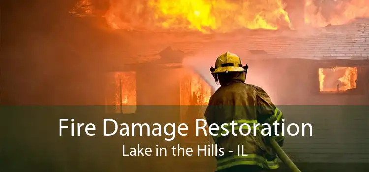 Fire Damage Restoration Lake in the Hills - IL