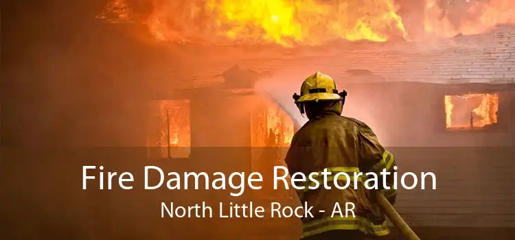 Fire Damage Restoration North Little Rock - AR