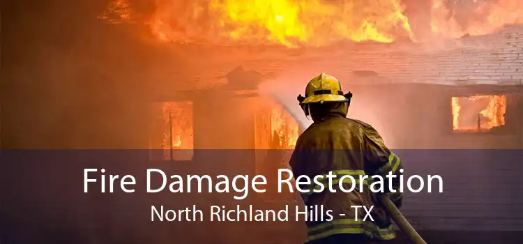 Fire Damage Restoration North Richland Hills - TX