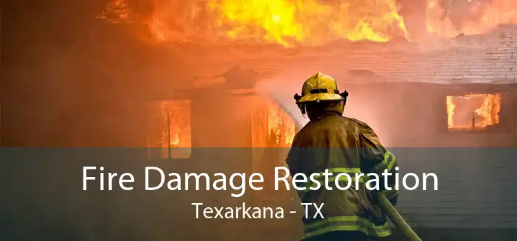 Fire Damage Restoration Texarkana - TX