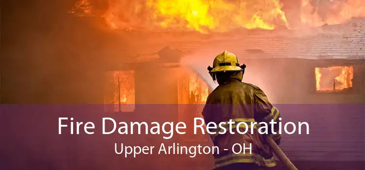 Fire Damage Restoration Upper Arlington - OH
