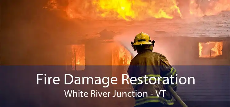 Fire Damage Restoration White River Junction - VT