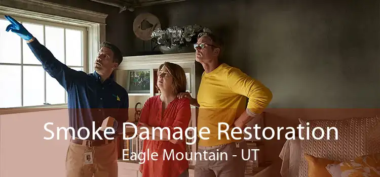 Smoke Damage Restoration Eagle Mountain - UT