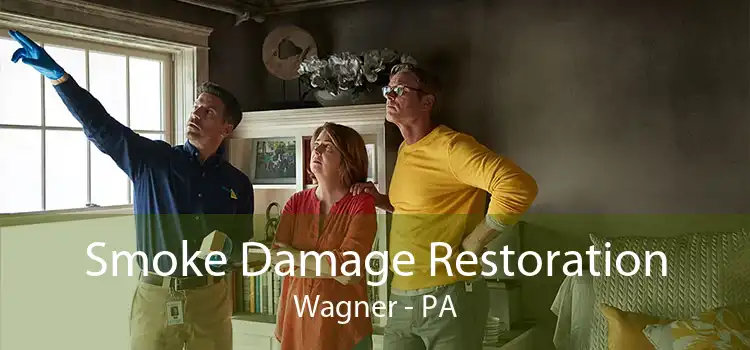 Smoke Damage Restoration Wagner - PA