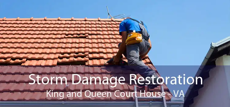 Storm Damage Restoration King and Queen Court House - VA
