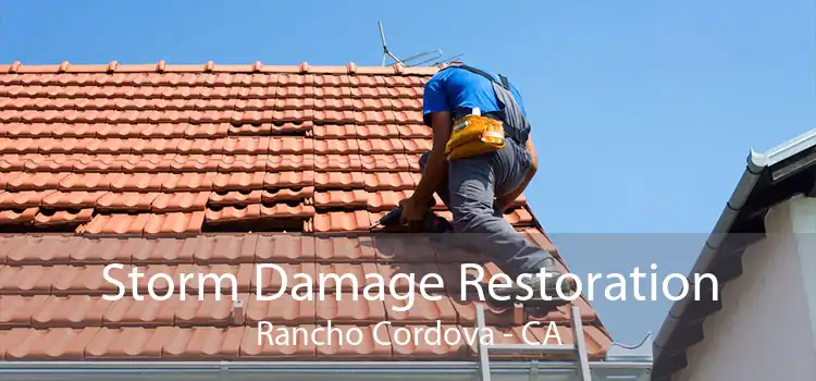 Storm Damage Restoration Rancho Cordova - CA
