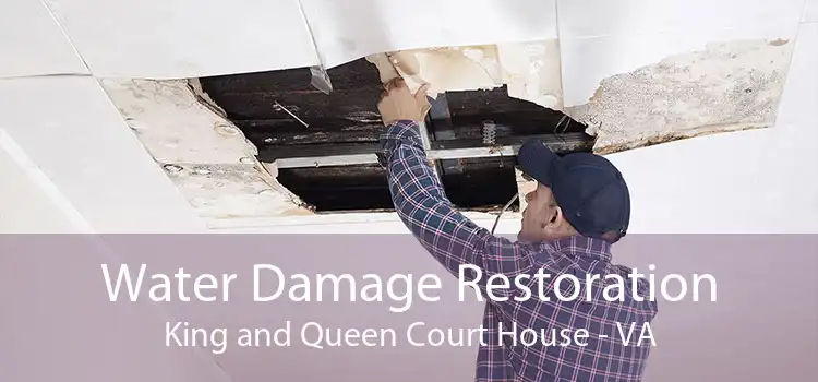 Water Damage Restoration King and Queen Court House - VA